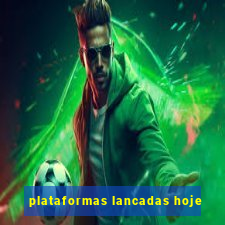 plataformas lancadas hoje